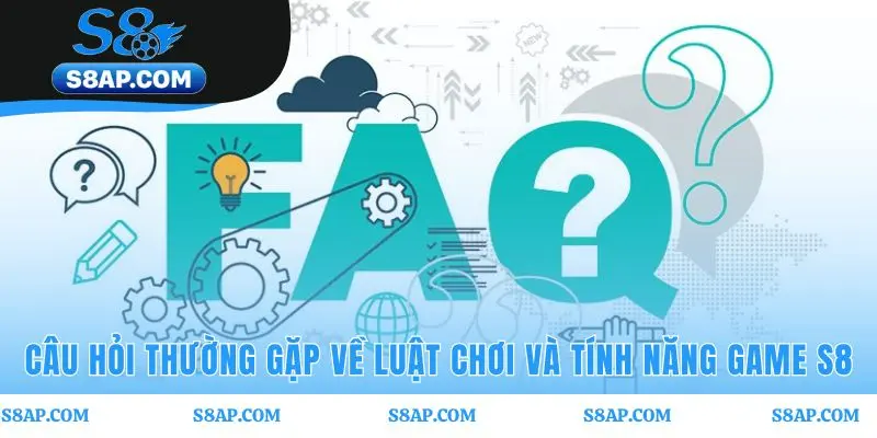 Các câu hỏi thường gặp làm rõ luật chơi và tính năng game