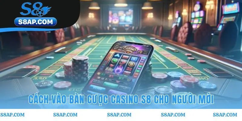Tham gia bàn cược casino S8 với quy trình 5 bước đơn giản
